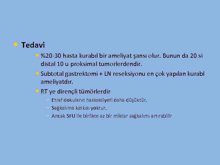  • Tedavi • %20 -30 hasta kurabıl bir ameliyat şansı olur. Bunun da