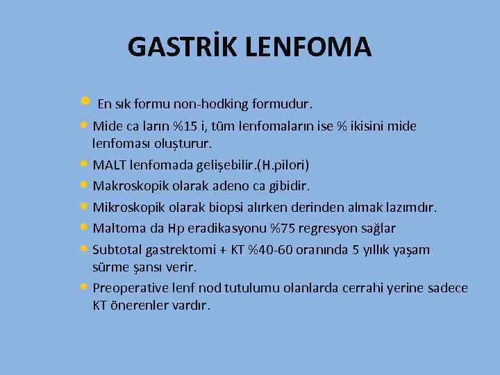 GASTRİK LENFOMA • En sık formu non-hodking formudur. • Mide ca ların %15 i,