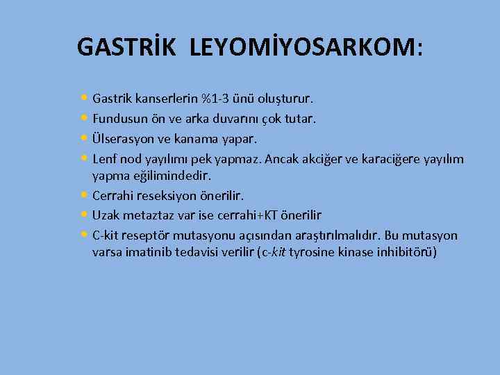 GASTRİK LEYOMİYOSARKOM: • Gastrik kanserlerin %1 -3 ünü oluşturur. • Fundusun ön ve arka