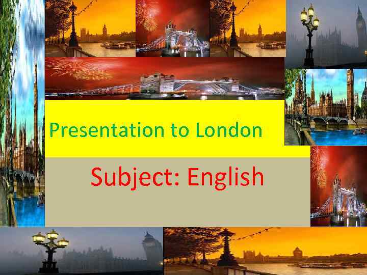 Presentation to London Subject: English 