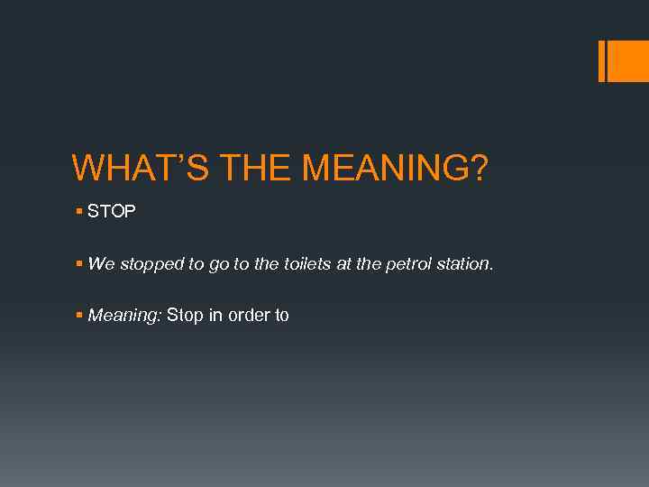 WHAT’S THE MEANING? § STOP § We stopped to go to the toilets at