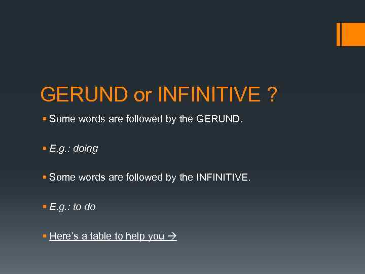 GERUND or INFINITIVE ? § Some words are followed by the GERUND. § E.