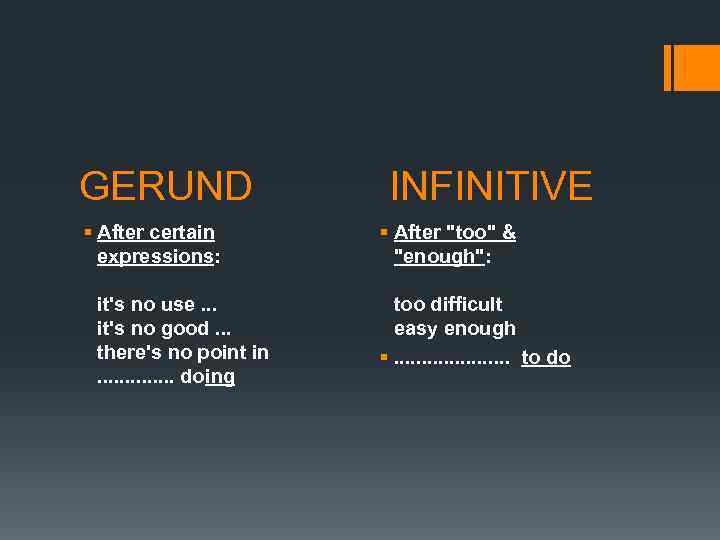 GERUND § After certain expressions: it's no use. . . it's no good. .