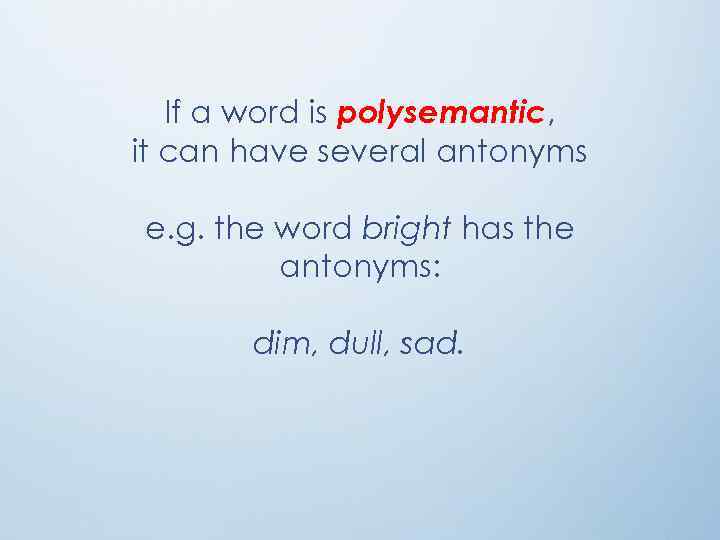 If a word is polysemantic, it can have several antonyms e. g. the word