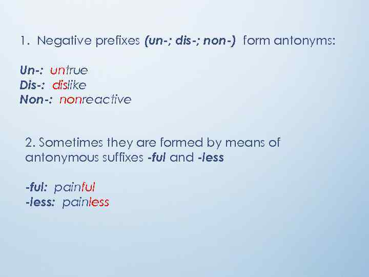 1. Negative prefixes (un-; dis-; non-) form antonyms: Un-: untrue Dis-: dislike Non-: nonreactive