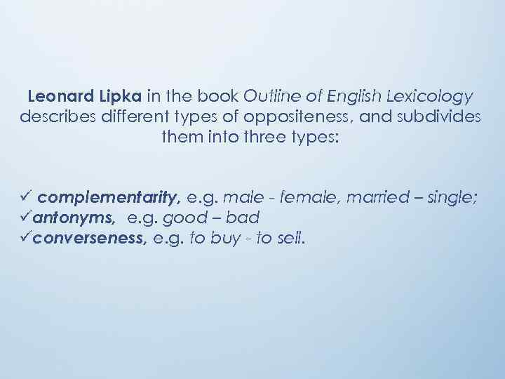 Leonard Lipka in the book Outline of English Lexicology describes different types of oppositeness,