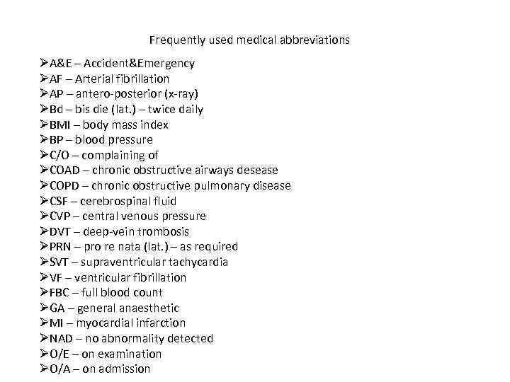 Frequently used medical abbreviations ØA&E – Accident&Emergency ØAF – Arterial fibrillation ØAP – antero-posterior