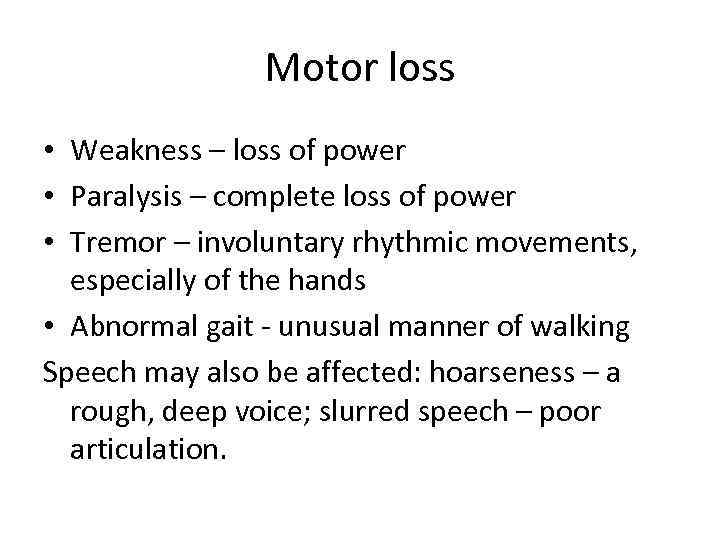 Motor loss • Weakness – loss of power • Paralysis – complete loss of