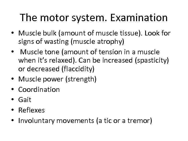 The motor system. Examination • Muscle bulk (amount of muscle tissue). Look for signs