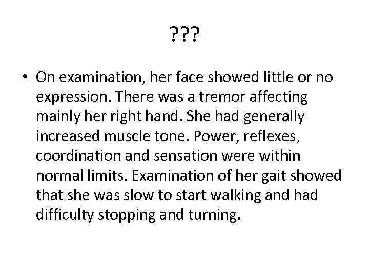 ? ? ? • On examination, her face showed little or no expression. There