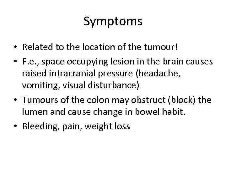 Symptoms • Related to the location of the tumour! • F. e. , space