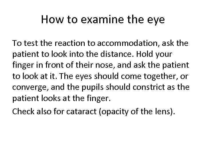 How to examine the eye To test the reaction to accommodation, ask the patient