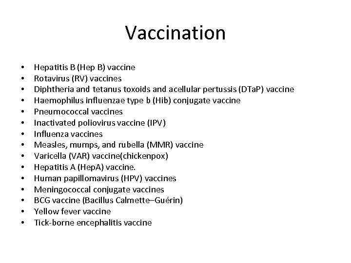 Vaccination • • • • Hepatitis B (Hep B) vaccine Rotavirus (RV) vaccines Diphtheria