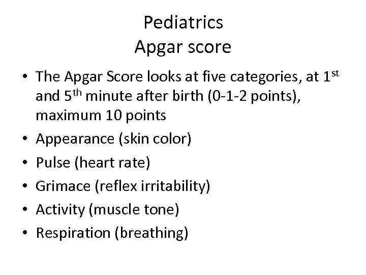 Pediatrics Apgar score • The Apgar Score looks at five categories, at 1 st