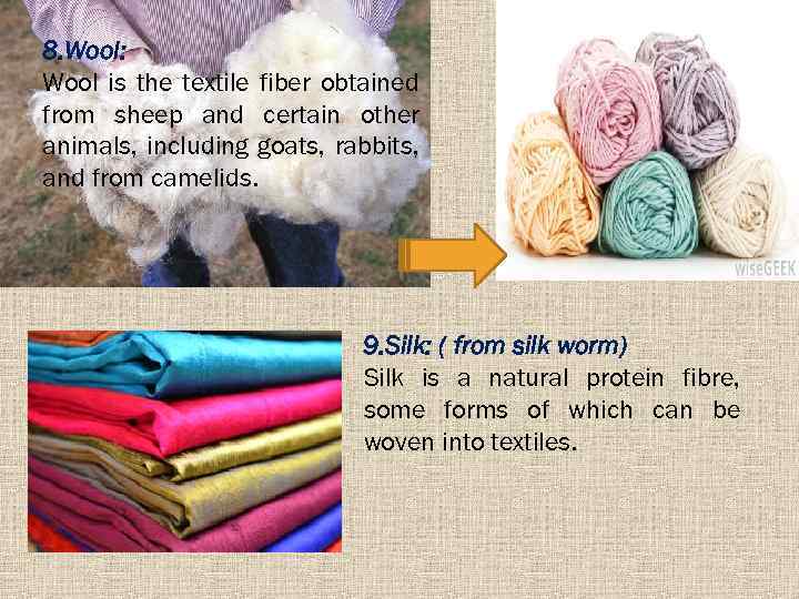 8. Wool: Wool is the textile fiber obtained from sheep and certain other animals,