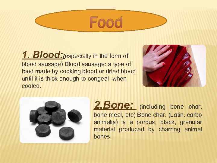 Food 1. Blood: (especially in the form of blood sausage) Blood sausage: a type