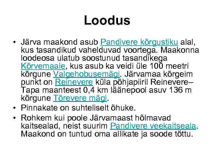 Loodus • Järva maakond asub Pandivere kõrgustiku alal, kus tasandikud vahelduvad voortega. Maakonna loodeosa