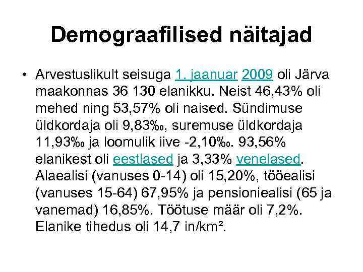 Demograafilised näitajad • Arvestuslikult seisuga 1. jaanuar 2009 oli Järva maakonnas 36 130 elanikku.