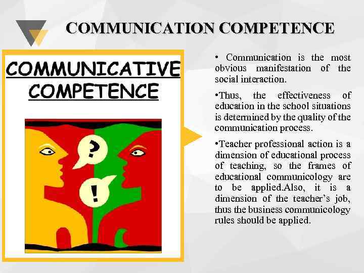 COMMUNICATION COMPETENCE • Communication is the most obvious manifestation of the social interaction. •