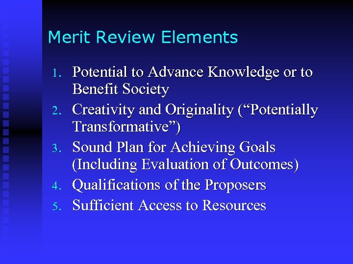 Merit Review Elements 1. 2. 3. 4. 5. Potential to Advance Knowledge or to