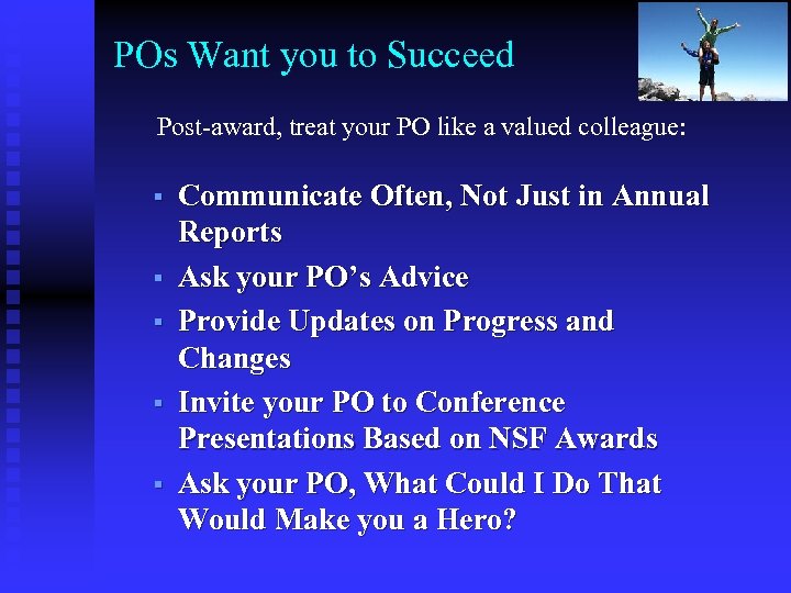 POs Want you to Succeed Post-award, treat your PO like a valued colleague: §