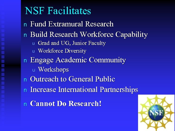 NSF Facilitates n n Fund Extramural Research Build Research Workforce Capability u u n