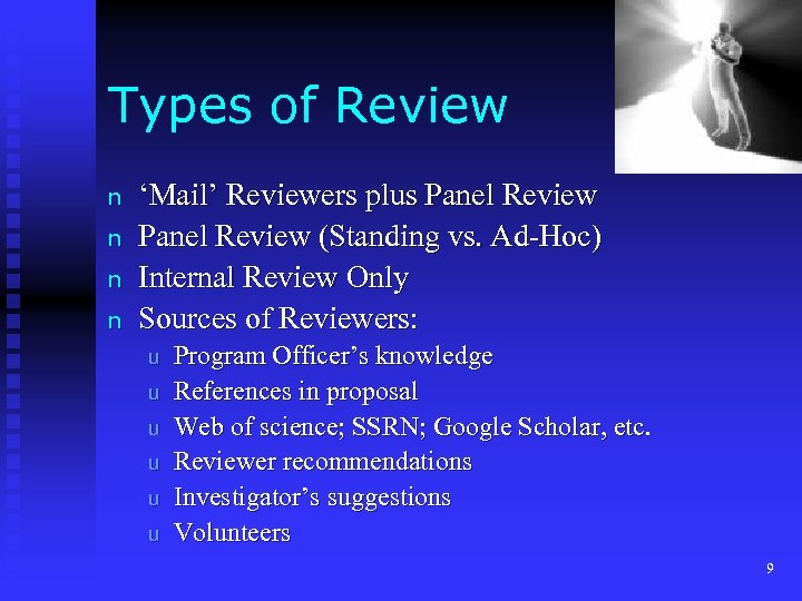 Types of Review n n ‘Mail’ Reviewers plus Panel Review (Standing vs. Ad-Hoc) Internal