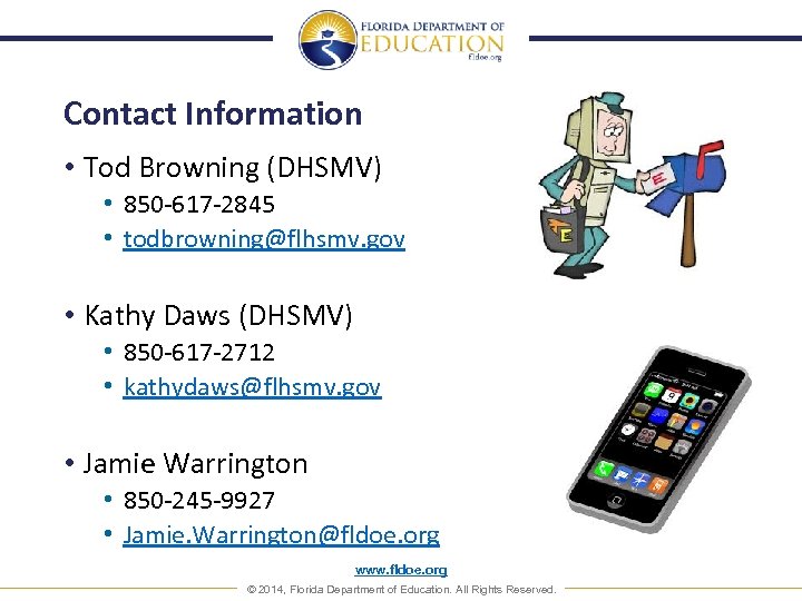 Contact Information • Tod Browning (DHSMV) • 850 -617 -2845 • todbrowning@flhsmv. gov •