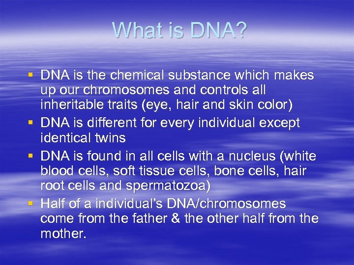 What is DNA? § DNA is the chemical substance which makes up our chromosomes