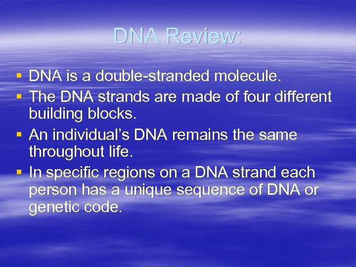 DNA Review: § DNA is a double-stranded molecule. § The DNA strands are made