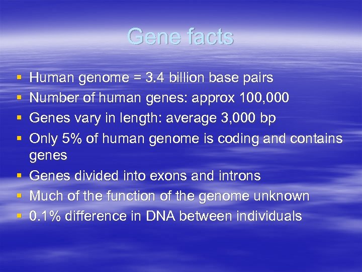 Gene facts § § Human genome = 3. 4 billion base pairs Number of