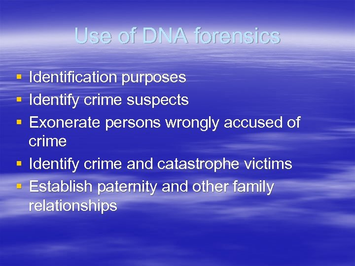 Use of DNA forensics § § § Identification purposes Identify crime suspects Exonerate persons