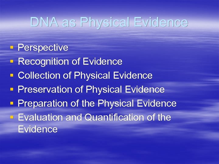 DNA as Physical Evidence § § § Perspective Recognition of Evidence Collection of Physical