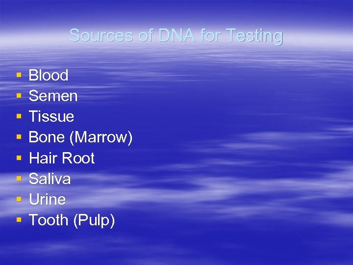 Sources of DNA for Testing § § § § Blood Semen Tissue Bone (Marrow)