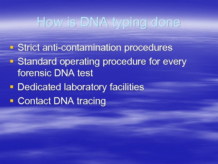 How is DNA typing done § Strict anti-contamination procedures § Standard operating procedure for