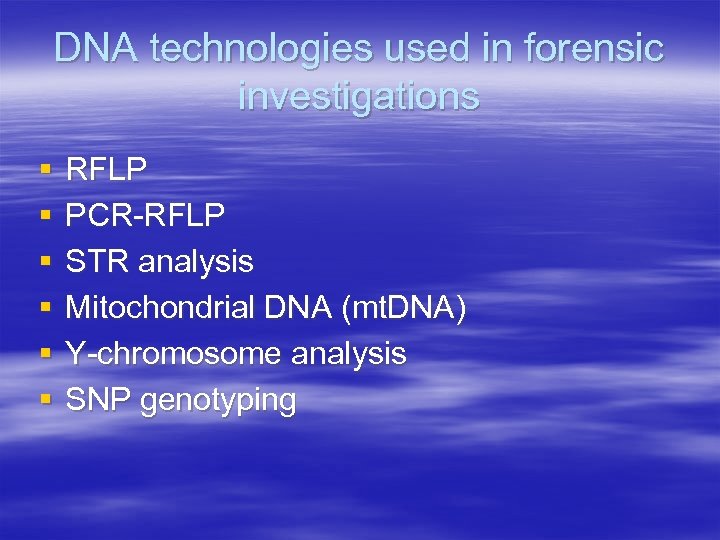 DNA technologies used in forensic investigations § § § RFLP PCR-RFLP STR analysis Mitochondrial