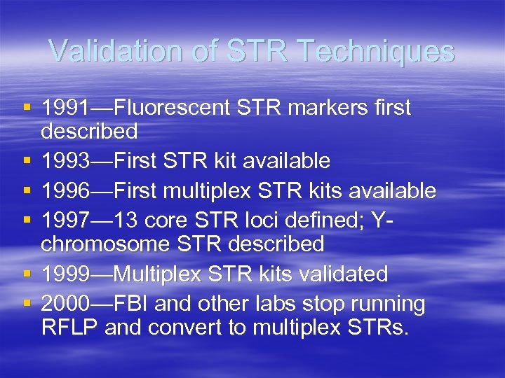 Validation of STR Techniques § 1991—Fluorescent STR markers first described § 1993—First STR kit