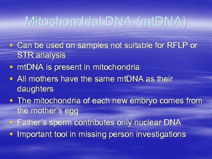 Mitochondrial DNA (mt. DNA) § Can be used on samples not suitable for RFLP