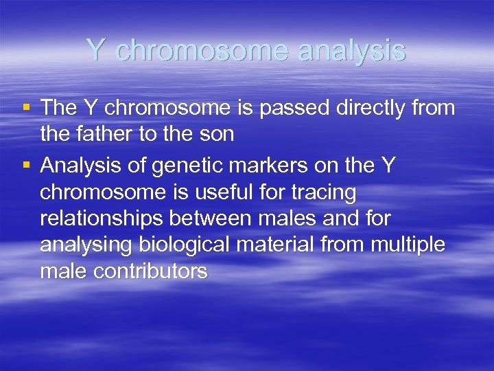 Y chromosome analysis § The Y chromosome is passed directly from the father to