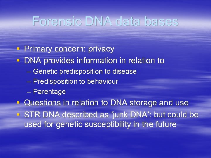 Forensic DNA data bases § Primary concern: privacy § DNA provides information in relation