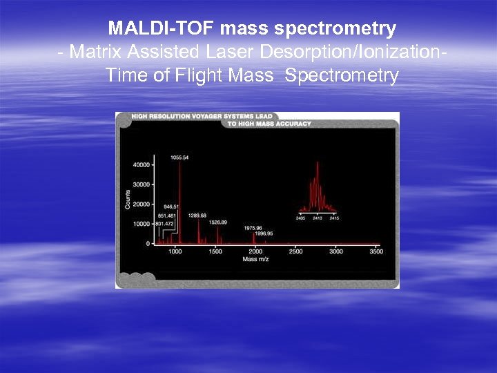 MALDI-TOF mass spectrometry - Matrix Assisted Laser Desorption/Ionization. Time of Flight Mass Spectrometry 