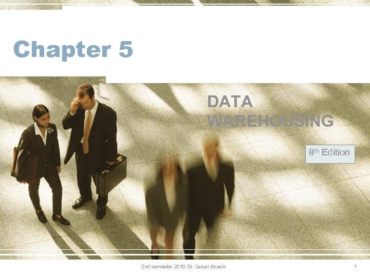 Chapter 5 DATA WAREHOUSING 8 th Edition 2 nd semester 2010 Dr. Qusai Abuein