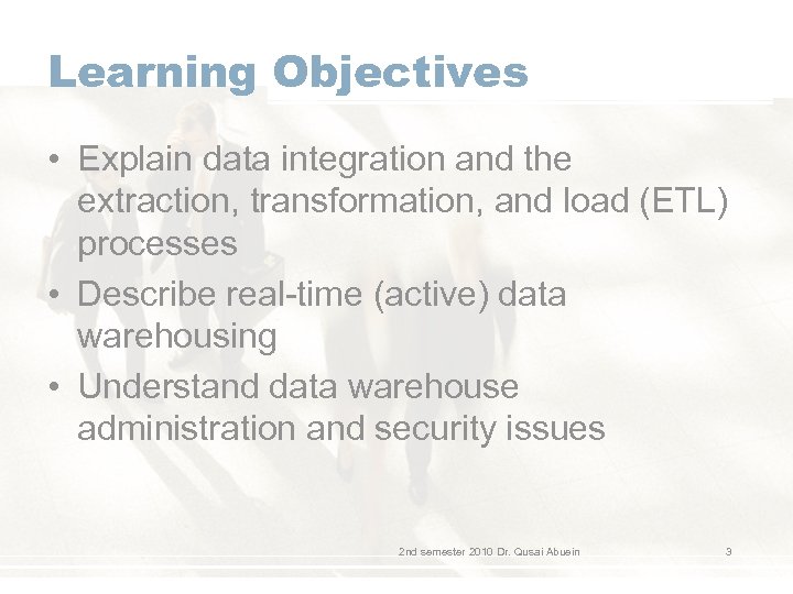 Learning Objectives • Explain data integration and the extraction, transformation, and load (ETL) processes