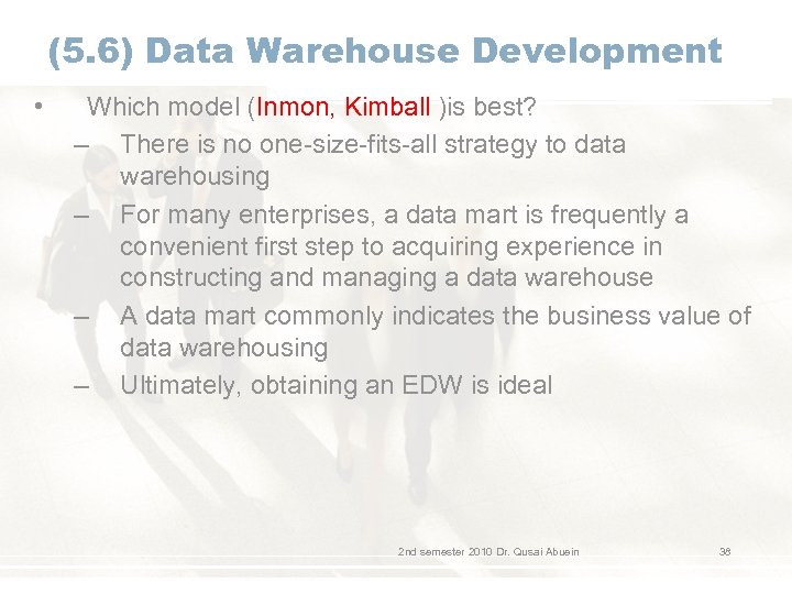 (5. 6) Data Warehouse Development • Which model (Inmon, Kimball )is best? – There