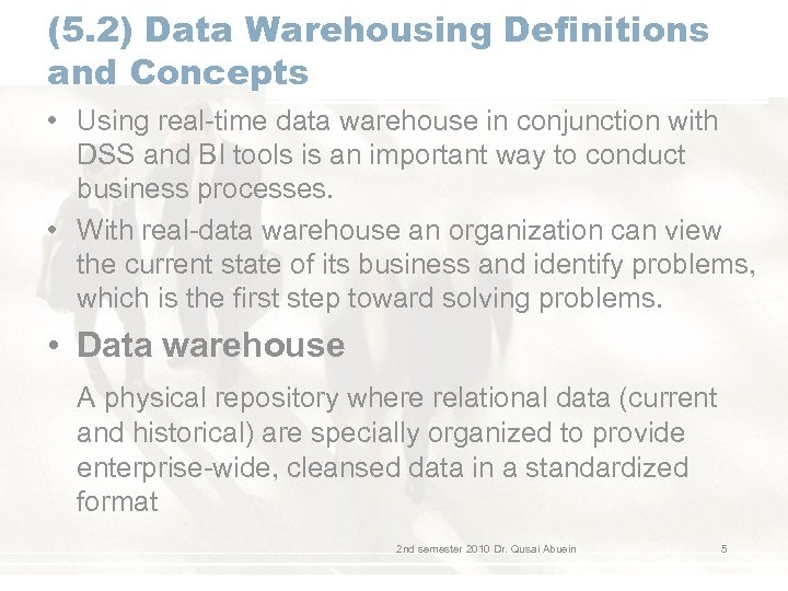 (5. 2) Data Warehousing Definitions and Concepts • Using real-time data warehouse in conjunction
