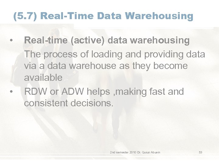(5. 7) Real-Time Data Warehousing • • Real-time (active) data warehousing The process of