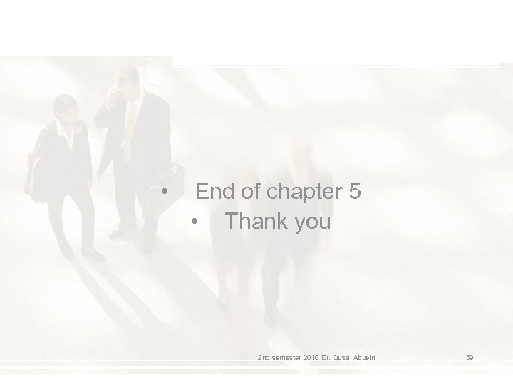  • End of chapter 5 • Thank you 2 nd semester 2010 Dr.