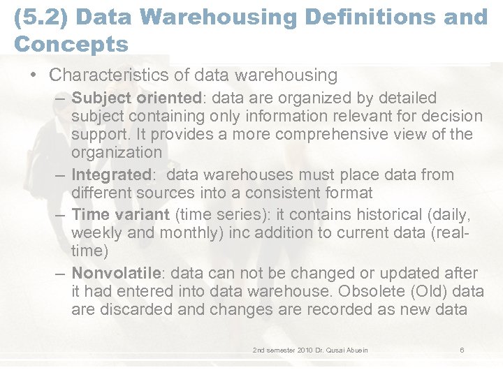 (5. 2) Data Warehousing Definitions and Concepts • Characteristics of data warehousing – Subject