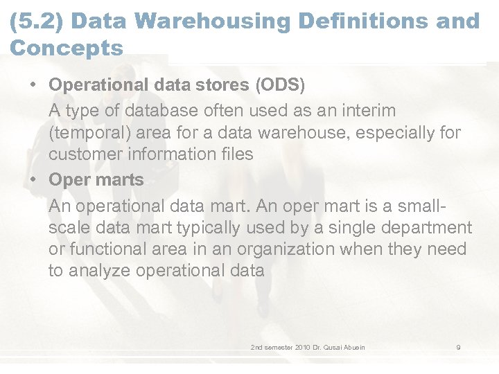 (5. 2) Data Warehousing Definitions and Concepts • Operational data stores (ODS) A type