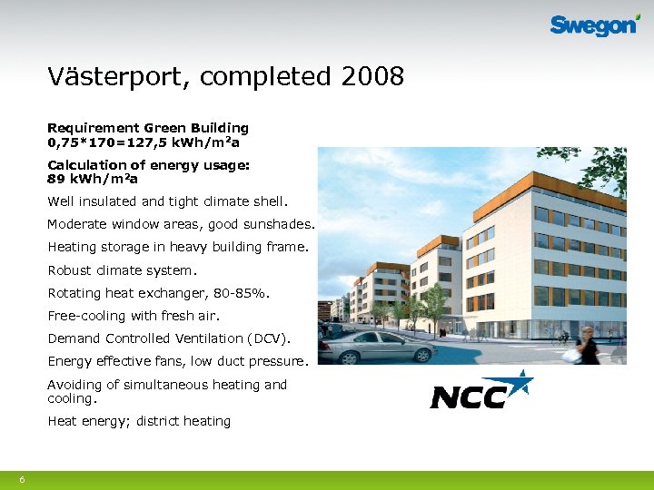 Västerport, completed 2008 Requirement Green Building 0, 75*170=127, 5 k. Wh/m 2 a Calculation